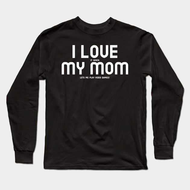 I Love My Mom... and Video Games Long Sleeve T-Shirt by mikepod